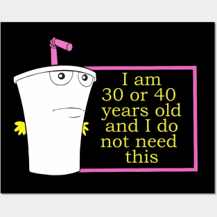 I Am 30 Or 40 Years Old And I Do Not Need This Posters and Art